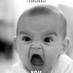 Angry baby thank you meme picture