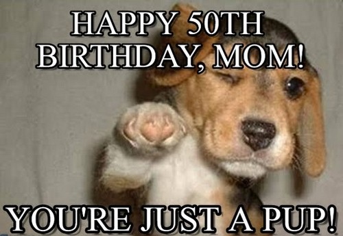funny happy 50th birthday mom meme